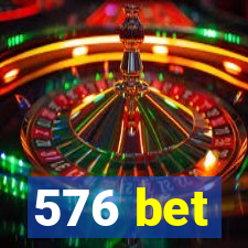 576 bet